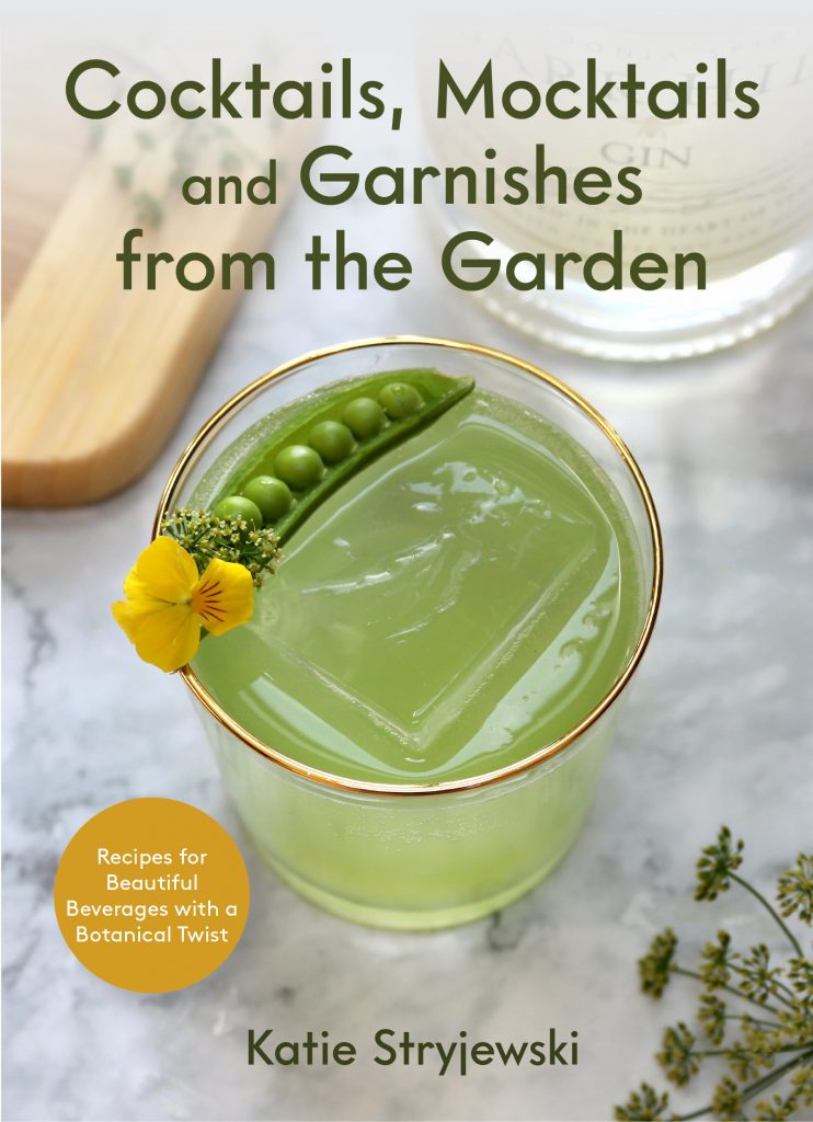 Cocktails, Mocktails and Garnishes from the Garden by Katie Stryjewski