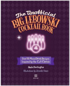 The Unofficial Big Lebowski Cocktail Book